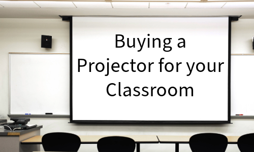 Advice for Buying a Projector & Screen for your Classroom